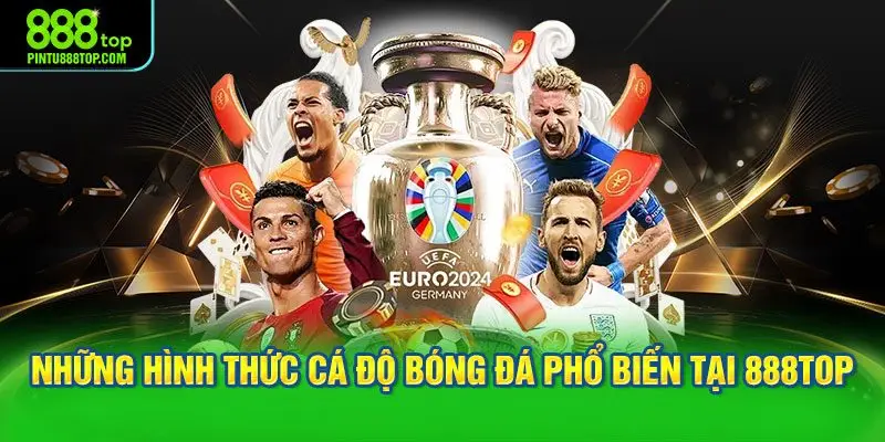 Những hình thức cá độ bóng đá phổ biến tại 888TOP