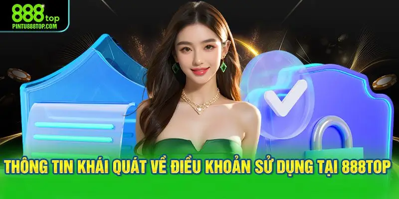 Thông tin khái quát về điều khoản sử dụng tại 888TOP 