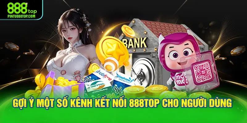 Gợi ý một số kênh kết nối 888TOP cho người dùng 