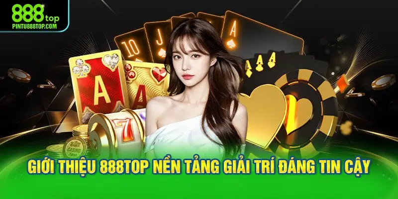 Giới thiệu 888TOP nền tảng giải trí đáng tin cậy