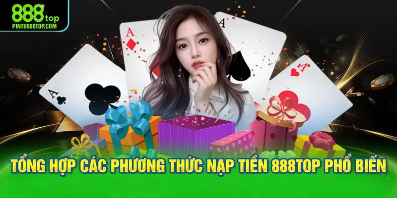 Tổng hợp các phương thức nạp tiền 888TOP phổ biến