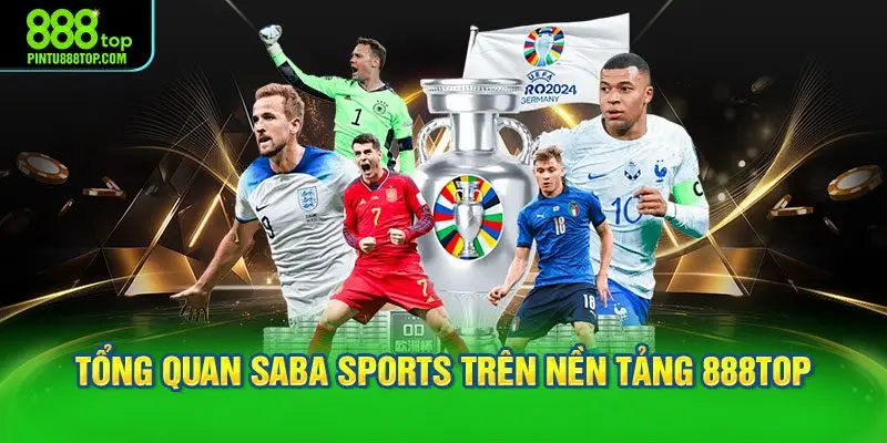 Tổng quan trải nghiệm Saba Sports trên nền tảng 888TOP