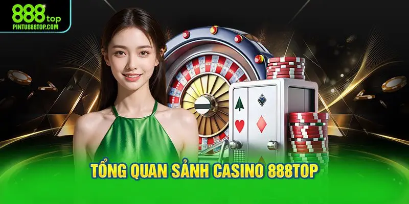 Tổng quan sảnh casino 888TOP trong hệ sinh thái giải trí
